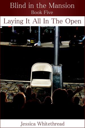 Cover of the book Blind in the Mansion Book Five: Laying It All in the Open by Anna Kinlan