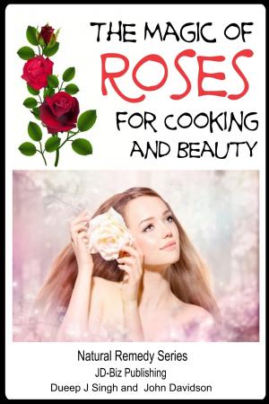 Cover of the book The Magic of Roses For Cooking and Beauty by Elda Watulo, John Davidson