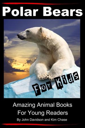 Cover of the book Polar Bears For Kids: Amazing Animal Books for Young Readers by Dueep Jyot Singh, John Davidson