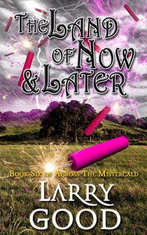 Cover of the book The Land of Now and Later by Logan Stark