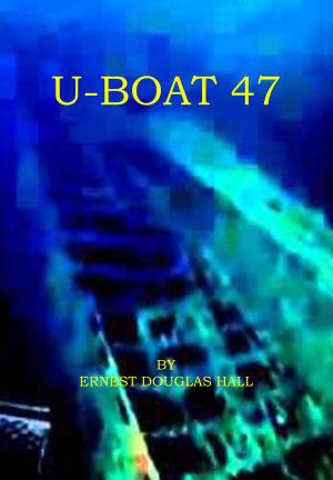 Cover of the book U-boat 47 by Ernest Douglas Hall