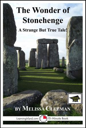 Cover of the book The Wonder of Stonehenge: A 15-Minute Strange But True Tale, Educational Version by Alex Rounds