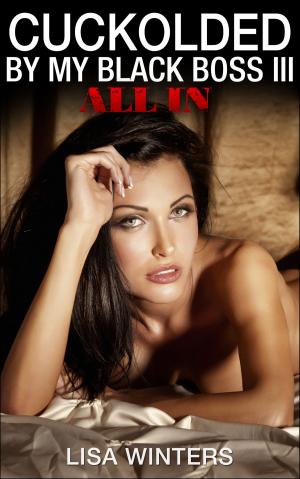 Book cover of Cuckolded By My Black Boss III: All In