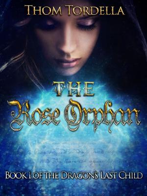 Cover of The Rose Orphan, Book 1 in the Tale of the Dragon's Last Child