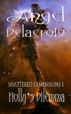 Cover of the book Shattered Dimensions I: Holly's Dilemma by Charlie M.