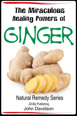 Cover of the book The Miraculous Healing Powers of Ginger by Paolo Lopez de Leon, John Davidson