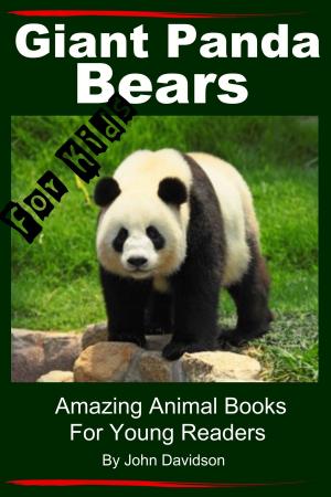 Cover of the book Giant Panda Bears: For Kids - Amazing Animal Books for Young Readers by Dueep Jyot Singh, John Davidson