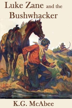 Cover of the book Luke Zane and the Bushwhacker by K.G. McAbee, Cynthia D. Witherspoon