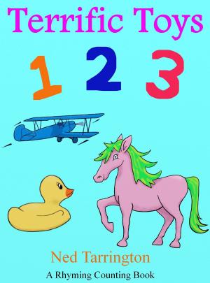 Cover of the book Terrific Toys 1 2 3 (A Rhyming Counting Book) by Ned Tarrington