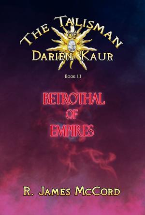 Cover of the book "The Talisman of Darien Kaur": Book three : "Betrothal of Empires" by Joshua Viola