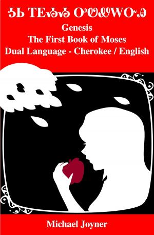 Cover of the book Genesis or the First Book of Moses: Dual Language - Cherokee / English by Michael Joyner