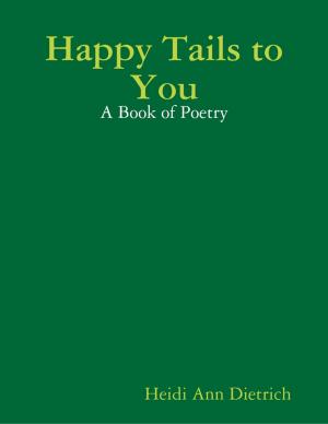Cover of the book Happy Tails to You: A Book of Poetry by Jennifer Gresko