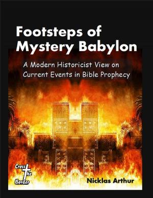 Cover of the book Footsteps of Mystery Babylon: A Modern Historicist View on Current Events in Bible Prophecy by D. Erick Bryan