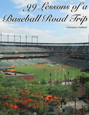 Cover of the book 99 Lessons of a Baseball Road Trip by Dirk Barreveld