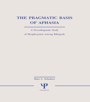 Cover of the book The Pragmatic Basis of Aphasia by Stephen F Witt, Michael Z Brooke, Peter J. Buckley