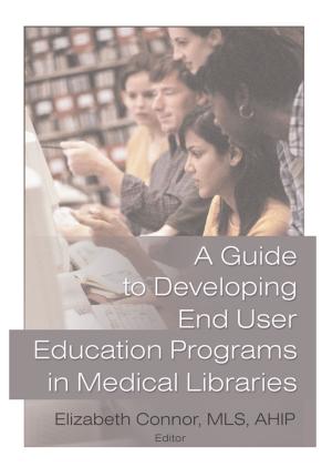 Cover of the book A Guide to Developing End User Education Programs in Medical Libraries by Iain Chambers, Alessandra De Angelis, Celeste Ianniciello, Mariangela Orabona