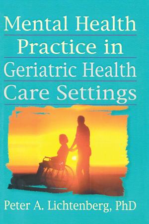 Cover of the book Mental Health Practice in Geriatric Health Care Settings by David Challis, Caroline Sutcliffe, Jane Hughes, Richard von Abendorff, Pamela Brown, John Chesterman