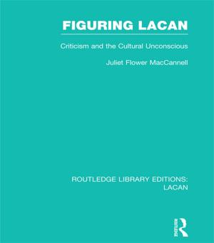 Cover of the book Figuring Lacan (RLE: Lacan) by Michael R Lynn