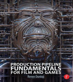 Cover of the book Production Pipeline Fundamentals for Film and Games by Peter Wilcock, Charles Campion-Smith, Sue Elston