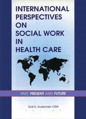 Cover of the book International Perspectives on Social Work in Health Care by Nitish Singh, Arun Pereira