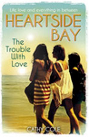 Cover of the book Heartside Bay 2: The Trouble with Love by Cathy Cole