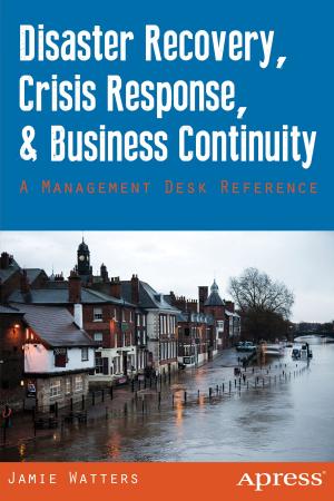 Cover of the book Disaster Recovery, Crisis Response, and Business Continuity by Bikramaditya Singhal, Gautam Dhameja, Priyansu Sekhar Panda