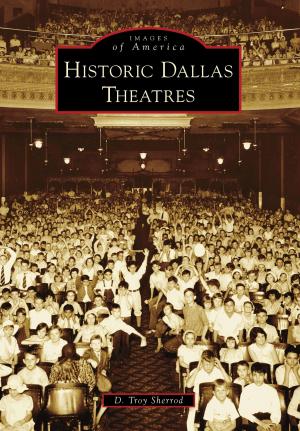 Cover of the book Historic Dallas Theatres by Eric D. Lehman, Amy Nawrocki