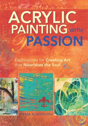 Cover of the book Acrylic Painting with Passion by Isabelle Kessedjian