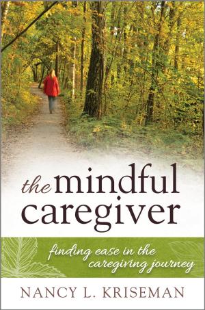 Cover of the book The Mindful Caregiver by Sharon Hartin Iorio