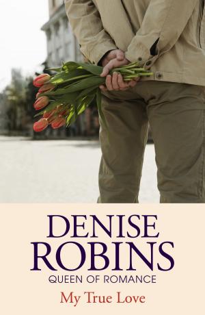 Cover of the book My True Love by Denise Robins