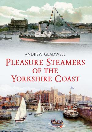 Cover of the book Pleasure Steamers of the Yorkshire Coast by Joanna Friel, Adam Swaine