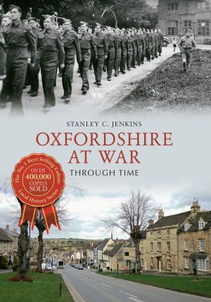 Cover of the book Oxfordshire at War Through Time by Paul Hurley, Len Morgan