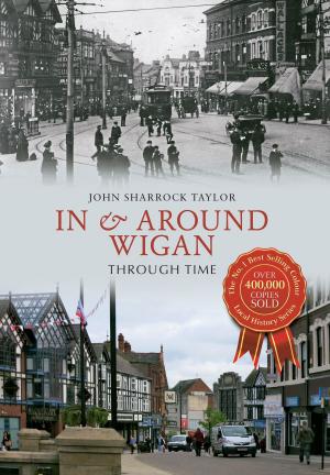 Cover of the book In & Around Wigan Through Time by Ian Nicolson, C. Eng. FRINA Hon. MIIMS