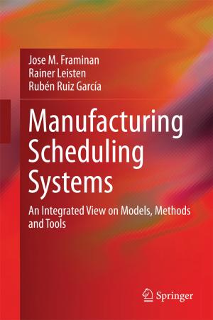 Cover of the book Manufacturing Scheduling Systems by Kazuo Matsuda, Yasuki Kansha, Chihiro Fushimi, Atsushi Tsutsumi, Akira Kishimoto