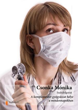 Cover of the book A komplementer gyógyászat helye a mindennapokban. by Giuditta Fabbro