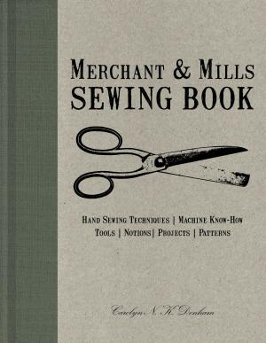 Cover of the book Merchant & Mills Sewing Book by Roseanne Greenfield Thong