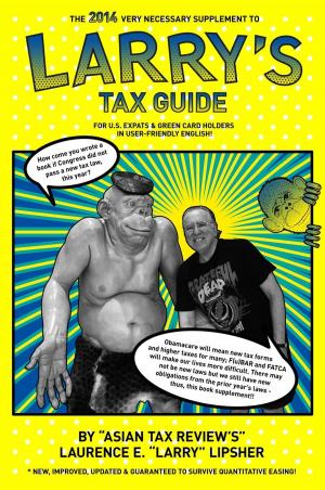 Cover of the book The 2014 Very Necessary Supplement to Larry's Tax Guide for U.S. Expats & Green Card Holders in User-Friendly English! by Marino Restrepo