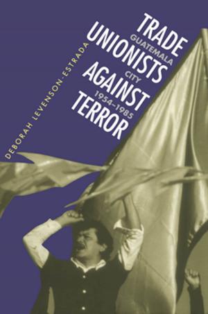 Cover of the book Trade Unionists Against Terror by Harriet I. Flower