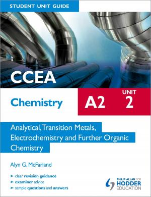 Cover of the book CCEA Chemistry A2 Student Unit Guide Unit 2: Analytical, Transition Metals, Electrochemistry and Further Organic Chemistry by R. Paul Evans, Steve Waugh, John Wright