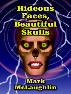 Cover of the book Hideous Faces, Beautiful Skulls by Johnston McCulley, Nina Kiriki Hoffman, Gary Lovisi, Mary Hallock Foote, F. Marion Crawford, Michael McCarty, Jacob A. Riis