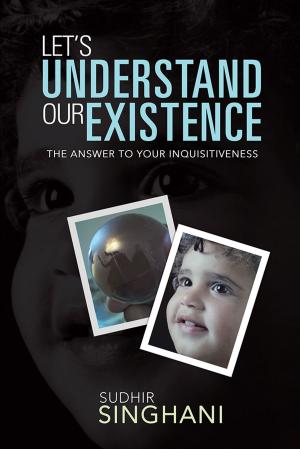 Cover of the book Let's Understand Our Existence by Prof. Satish Kumar Soni
