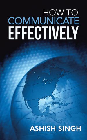 Cover of the book How to Communicate Effectively by Smriti Kirubanandan