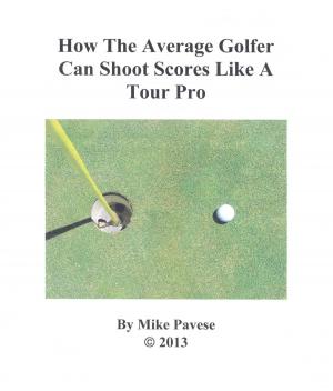 Cover of the book How the Average Golfer Can Shoot Scores Like a Tour Pro by Roemer McPhee