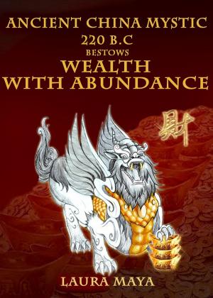 Cover of the book Ancient China Mystic 220 B.C Bestows Wealth with Abundance by Glenn Gore