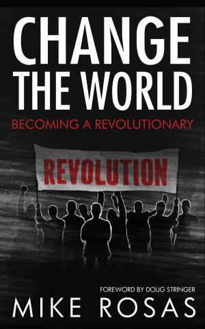 Cover of the book Change the World: Becoming a Revolutionary by Thomas D. Zweifel, Aaron L. Raskin