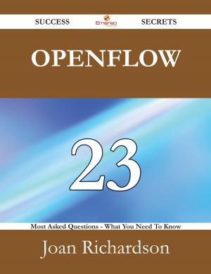 Cover of the book OpenFlow 23 Success Secrets - 23 Most Asked Questions On OpenFlow - What You Need To Know by Chloe Gillespie