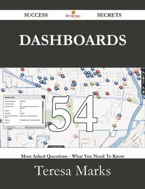 Cover of the book Dashboards 54 Success Secrets - 54 Most Asked Questions On Dashboards - What You Need To Know by Jo Franks