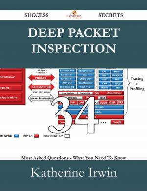 Cover of the book Deep Packet Inspection 34 Success Secrets - 34 Most Asked Questions On Deep Packet Inspection - What You Need To Know by Joan Acevedo