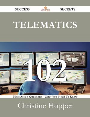 Cover of the book Telematics 102 Success Secrets - 102 Most Asked Questions On Telematics - What You Need To Know by Isaac Hermann