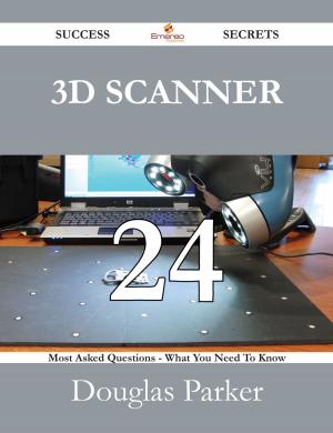 Cover of the book 3D Scanner 24 Success Secrets - 24 Most Asked Questions On 3D Scanner - What You Need To Know by Todd Gonzalez